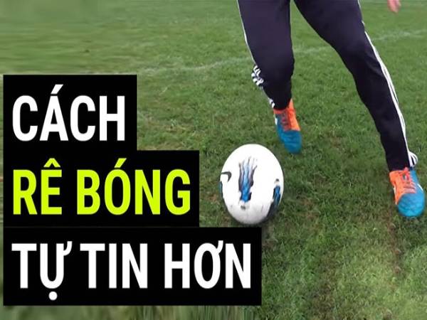 Hướng dẫn cách rê bóng và tổng hợp các kỹ thuật rê bóng