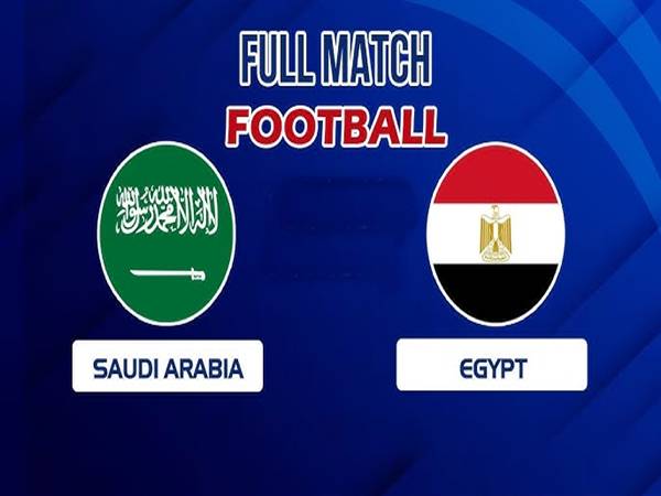 Nhận định Saudi Arabia vs Ai Cập Nhận định Saudi Arabia vs Ai Cập